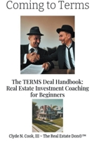 Coming to Terms: The TERMS Deal Handbook: Real Estate Investing Coaching for Beginners B0CJQMH2BT Book Cover