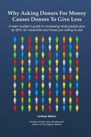 Why Asking Donors for Money Causes Donors to Give Less 1775327620 Book Cover