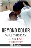 Beyond Color: Will This Day Be My Last? 1098311299 Book Cover