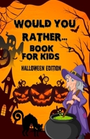Would you rather...for kid- Halloween Edition: HallHalloween Interactive Question Game book - Full Of Silly Scenarios & Hilarious Situations For The Whole Family To Enjoy Halloween B08LNP2TQV Book Cover