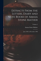 Extracts From the Letters, Diary and Note Books of Amasa Stone Mather: June 1907 to December 1908; Volume 2 1018097570 Book Cover
