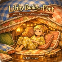 Libby Builds a Fort: A Cozy Tale of Pillows, Patience, and Belonging B0GTRHZ9QV Book Cover