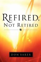 Refired, Not Retired 1594672970 Book Cover