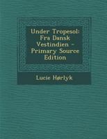 Under Tropesol Fra Dansk Vestindien (1907) 1167044754 Book Cover