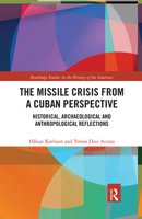 The Missile Crisis from a Cuban Perspective: Historical, Archaeological and Anthropological Reflections 0367660709 Book Cover