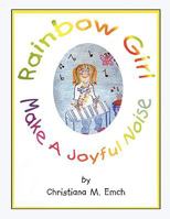 Rainbow Girl, Make a Joyful Noise 1935125664 Book Cover
