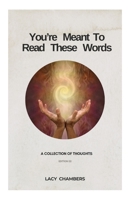 You're Meant To Read These Words: A Collection of Thoughts B0DWGV2CFF Book Cover