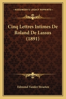 Cinq Lettres Intimes De Roland De Lassus (1891) 1160055254 Book Cover
