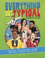 Everything But Typical: Influential Neurodivergent People Who Have Shaped the World 1547614110 Book Cover