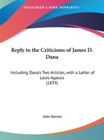 Reply to the Criticisms of James D. Dana 1275714676 Book Cover