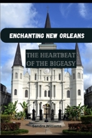 Enchanting New Orleans: Explore the heartbeat of the Big Easy B0CG8C3MDP Book Cover