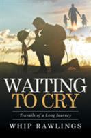 Waiting to Cry: Travails of a Long Journey 1524548014 Book Cover
