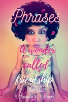 PHRASES A WONDER CALLED FRIENDSHIP: BEST PHRASES FOR MY BFF B091K15YT5 Book Cover