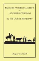 Sketches and Recollections of Lynchburg by the Oldest Inhabitant (L. W. Anderson Genealogical Collection) 1275767575 Book Cover