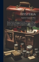 Hysteria: Remote Causes of Disease in General. Treatment of Disease by Tonic Agency. Local Or Surgical Forms of Hysteria, Etc. S 102009558X Book Cover