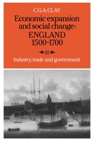 Economic Expansion and Social Change: England 1500-1700: Volume 2, Industry, Trade and Government 0521277698 Book Cover