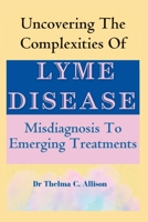UNCOVERING THE COMPLEXITIES OF LYME DISEASE: Misdiagnosis To Emerging Treatments B0BZFCC1VP Book Cover