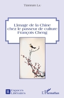 L'image de la Chine chez le passeur de culture François Cheng (Espaces Littéraires) (French Edition) 2343052298 Book Cover