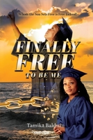 Finally Free to Be Me: Who the Son Sets Free is Free Indeed 1949105350 Book Cover