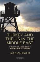 Turkey and the US in the Middle East: Diplomacy and Discord During the Iraq Wars 178453188X Book Cover