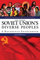 The Former Soviet Union's Diverse Peoples: A Reference Sourcebook (Ethnic Diversity Within Nations) 157607823X Book Cover