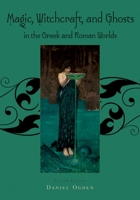 Magic, Witchcraft, and Ghosts in the Greek and Roman Worlds: A Sourcebook 0195385209 Book Cover