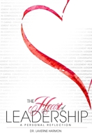 The Heart of Leadership: A Personal Reflection 0578542501 Book Cover