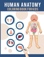 Human Anatomy Coloring Book For Kids: Human Body Coloring Pages Fun and Educational Way to Learn About Human Anatomy Gift for Kids B08NVQ5MCN Book Cover