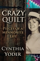 Crazy Quilt: Pieces of a Mennonite Life 1931038147 Book Cover