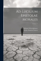 Ad Lucilium Epistolae Morales; Volume 1 1022550209 Book Cover