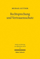 Rechtsprechung Und Vertrauensschutz: Verfassungsrechtliche Anforderungen an Die Verlasslichkeitsgewahr Durch Rechtsprechung 3161619684 Book Cover