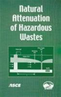 Natural Attenuation of Hazardous Wastes (ASCE Book Series on Environmental and Water Resources Engine) (Asce Book Series on Environmental and Water Resources Engineering) 0784407401 Book Cover