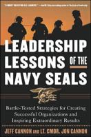 Leadership Lessons of the Navy SEALS: Battle-Tested Strategies for Creating Successful Organizations and Inspiring Extraordinary Results