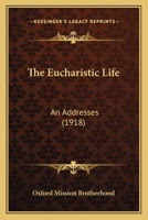 The Eucharistic Life: An Addresses 0548709076 Book Cover