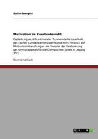 Motivation im Kunstunterricht: Gestaltung multifunktionaler Turmmodelle innerhalb des Faches Kunsterziehung der Klasse 9 im Hinblick auf Motivationshandlungen am Beispiel der Realisierung des Olympiap 3640630491 Book Cover
