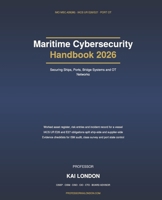 Maritime Cybersecurity Handbook 2026: Securing Ships, Ports, Bridge Systems and OT Networks: IMO Cyber Risk Guidelines, IACS UR E26/E27, NIS2 and Incident Response at Sea B0HKG56J7S Book Cover