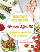 The Ultimate Keto Diet Guide for Women After 50: Cookbook with 90 Healthy Low Carb Recipes B091DWWD46 Book Cover