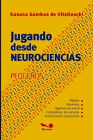 Jugando desde neurociencias: pequeños: Los niños construyen jugando (Didactica, Juegos y Arte Para Niños - Infancia E Infantiles - Los Mas Divertidos y Educativos Textos) B08LNJJ5QZ Book Cover