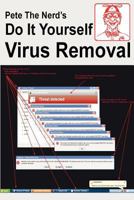Pete the Nerd's Do It Yourself Virus Removal: In 30 Minutes Using Free Software You Can Remove Viruses, Malware, and Spyware from Your Computer 1466481102 Book Cover