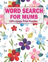 Word Search For Mums: 100+ Large Print Puzzles For Adults And Seniors Volume-38 B09TBB3FYT Book Cover