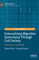 Externalising Migration Governance Through Civil Society: Tunisia as a Case Study 3030395774 Book Cover