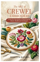 The Art of Crewel Embroidery: A Step-by-Step Guide to Mastering the Classic Needlework Technique B0F6CM8Y6H Book Cover