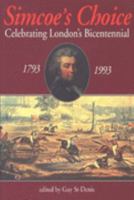 Simcoe's Choice: Celebrating London's Bicentennial, 1793-1993 1550021737 Book Cover