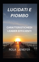 LUCIDATI E PIOMBO: CARATTERISTICHEDI LEADER EFFICIENTI B0CDN6JNRC Book Cover