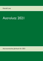Astrolutz 2021: Astronomisches Jahrbuch für 2021 3751933263 Book Cover