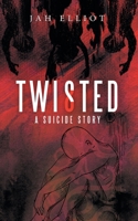 Twisted: A Suicide Story 1480898708 Book Cover