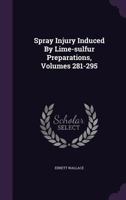 Spray Injury Induced by Lime-Sulfur Preparations, Volumes 281-295 1276016603 Book Cover