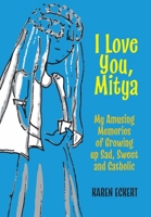 I Love You, Mitya: My Amusing Memories of Growing up Sad, Sweet, and Catholic 1038309204 Book Cover