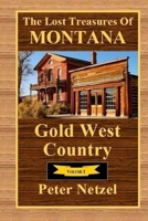 The Lost Treasures Of Montana: Gold West Country - Volume I 1983874108 Book Cover