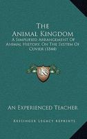 The Animal Kingdom: A Simplified Arrangement Of Animal History, On The System Of Cuvier 1437284043 Book Cover